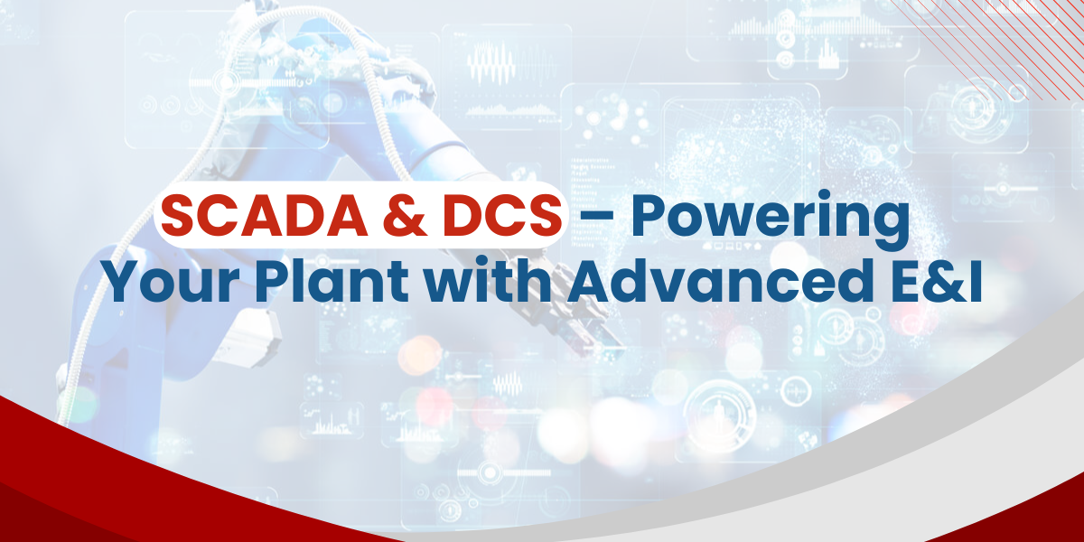SCADA & DCS – Powering Your Plant with Advanced E&I 1 r 1